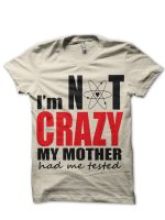 I Am Not Crazy T-Shirt
