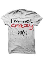 I Am Not Crazy T-Shirt