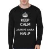 Keep Calm Jaan Pe Aa Raha Hai Black Full Sleeve T-Shirt