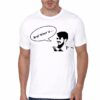 Bro What Is White T-Shirt