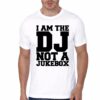 I Am The DJ Not A Juke Box White T-Shirt