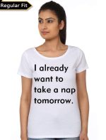 I Already Want To Take A Nap Tomorrow White Girls T-shirt