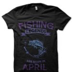 Fishing Legends Are Born In April T-Shirt