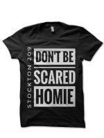 Don't Be Scared Homie Stockton 209 Black T-Shirt