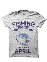 Fishing Legends Are Born In April T-Shirt