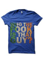 Who The Fook Is That Guy? T-Shirt