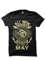 All Men Are Created Equal But Only The Best Are Born In May Black T-Shirt