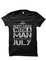Don't Mess With A Man Who Born In July Black T-Shirt