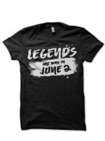 Legends Are Born In June 2 Black T-Shirt