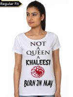 Not A Queen A Khaleesi Born In May Girls White T-Shirt