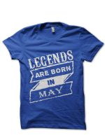 Legends Are Born In May Blue T-Shirt