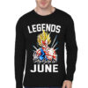 Legends Are Born In June Goku Black Full Sleeve T-Shirt
