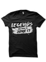 Legends Are Born In June 17 Black T-Shirt