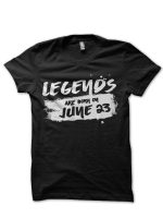 Legends Are Born In June 23 Black T-Shirt