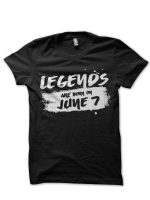 Legends Are Born June 7 Black T-Shirt