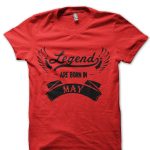Legends Are Born In May T-Shirt