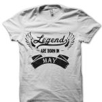 Legends Are Born In May T-Shirt