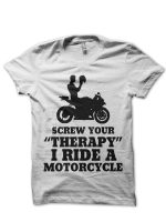 Screw Your Therapy, I Ride A Motorcycle T-Shirt