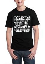 I'm Not Saying I'm Batman Black T-Shirt