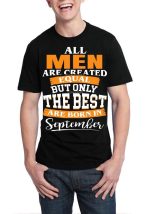 All Men Are Created Equal But Only The Best Are Born In September Black T-Shirt