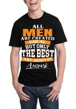 All Men Are Created Equal But Only Best Are Born In August Black T-Shirt