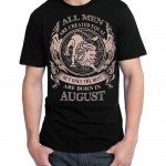 All Men Are Created Equal But Only Best Are Born In August Black T-Shirt