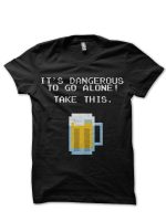 "It's Dangerous To Go Alone Without Beer" Black T-Shirt