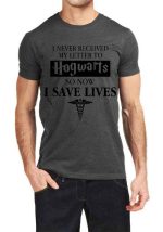 I Never Received My Letter From Hogwarts So Now I Save Lives T-Shirt