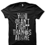 You Can't Fight Thanoes Alone Black T-Shirt