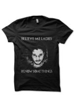Believe Me Ladies I Know Something Jon Snow Black T-Shirt