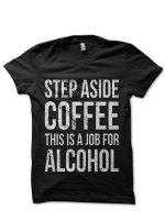 Step Aside Coffee, This Is A Job Black T-Shirt