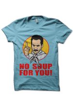 No Soup For You Light Blue T-Shirt