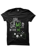 You Can't Spell Gamer Without me Black T-Shirt