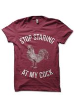 Stop Staring At My Cock Maroon T-Shirt