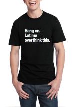 Hang On Let Me Overthink This Black T-Shirt
