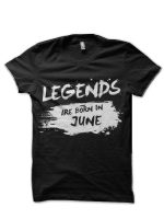 Legends Are Born In June Black T-Shirt