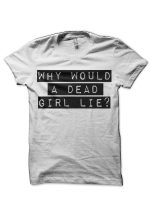 Would A Dead Girl Lie T-Shirt