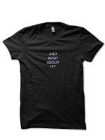 And What About It? Black T-Shirt