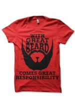With Great Beard Comes Great Responsibility T-Shirt