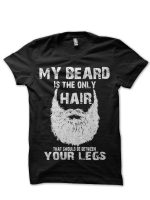 My Beard Is The Only Hair That Should Be Between Yours Legs T-Shirt