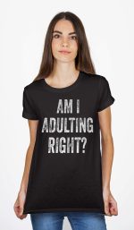 Am I Adulting Right ? Black T-Shirt