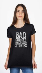 Bad Choices Make Good Stories Black T-Shirt