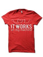 It Works On My Machine T-Shirt