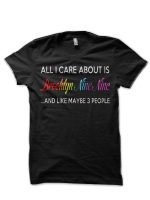 All I Care About Is Brooklyn Nine Nine T-Shirt