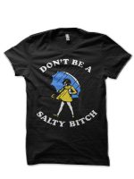 Don't Be A Salty Bitch T-Shirt
