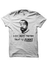 I Do Not Think That Is FUNNY T-Shirt