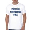 Fuck You Fuckking Fuck T-Shirt