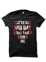 One Bad Day Black T-Shirt