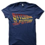 Bitcoin Is The Future T-Shirt