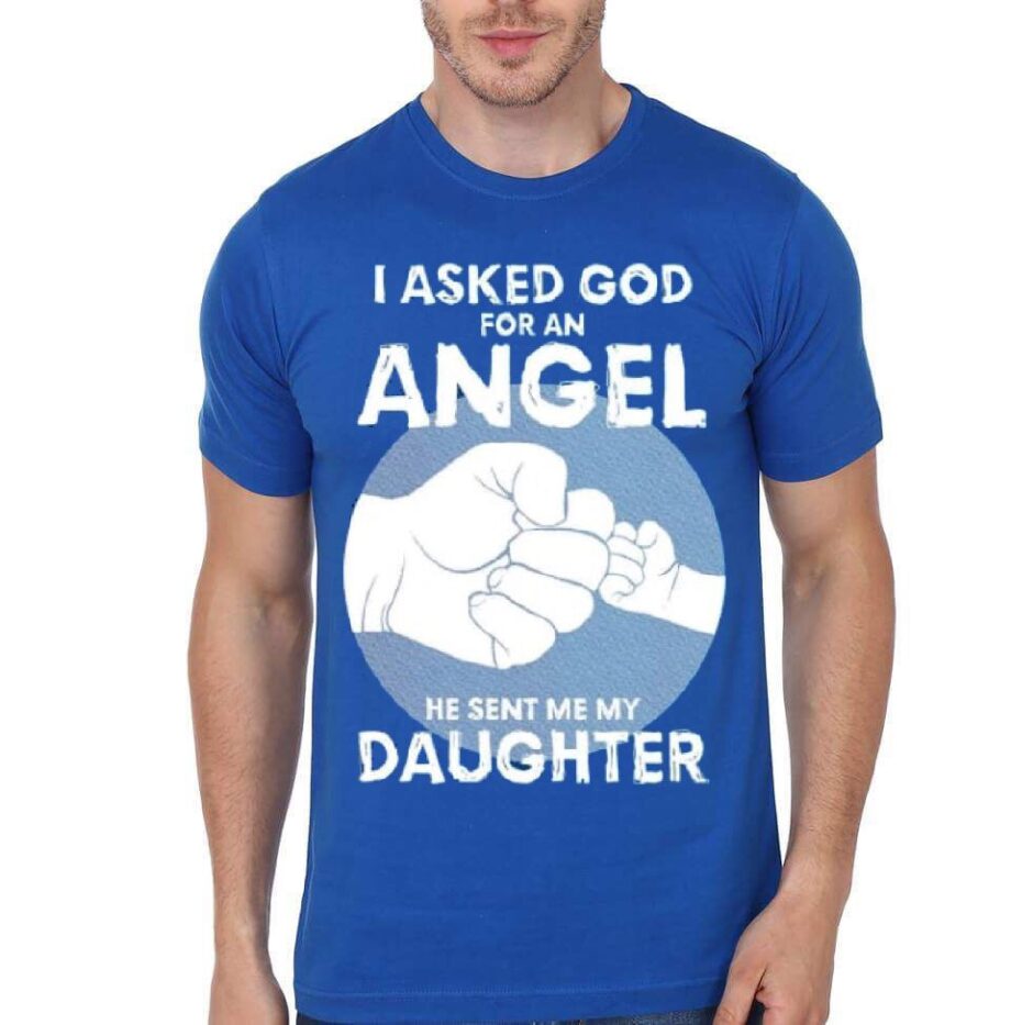 I Asked For An Angel He Sent Sent Me My Daughter Blue T-Shirt